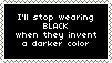 'I will not stop wearing black until they invent a darker color' Stamp!